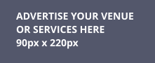ADVERTISE YOUR VENUE  OR SERVICES HERE 90px x 220px